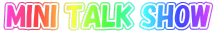 MINI TALK SHOW